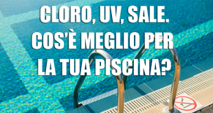 Sterilizzazione Piscina UV, Cloro, Sale.